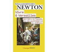 Vivre à Versailles: Derrière la façade, la vie quotidienne au château