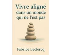 Vivre aligné dans un monde qui ne l’est pas