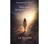 Vivre après la rupture intérieure: Habiter une vie transformée, avec douceur et justesse