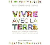 Vivre avec la Terre - Méthode de la ferme du Bec Hellouin. Manuel des jardiniers-maraîchers: Coffret en 3 volumes : Tome 1, Permaculture, écoculture : ... forêts-jardins ; Tome 3, Créer une microferme