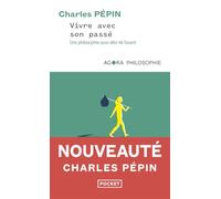 Vivre avec son passé: Une philosophie pour aller de l'avant
