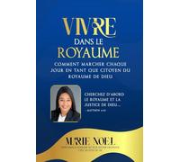 Vivre Dans Le Royaume: Comment marcher chaque jour comme un citoyen du Royaume de Dieu