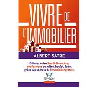 Vivre de l'Immobilier: Bâtissez votre Liberté Financière, Évadez-vous du Métro, Boulot, Dodo ! Grâce aux Secrets de l’Immobilier Gratuit.
