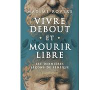 Vivre debout et mourir libre: Les dernières leçons de Sénèque