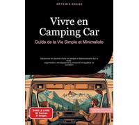 Vivre en Camping-Car: Guide de la Vie Simple et Minimaliste: Découvrez les secrets d'une vie simple et épanouissante sur la route : organisation, développement personnel et équilibre au quotidien: 1