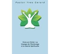 Vivre en Christ: Le Voyage de l'Esclavage à la Liberté Spirituelle