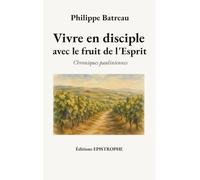 Vivre en disciple avec le fruit de l'Esprit: Chroniques pauliniennes: 2