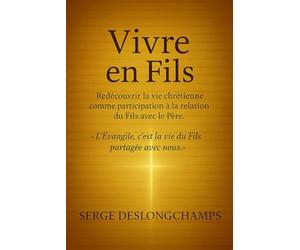 Vivre en Fils: Redécouvrir la vie chrétienne comme participation à la relation du Fils avec le Père