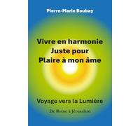 Vivre en harmonie juste pour plaire à mon âme: De Rome à Jérusalem, l'ascension d'un coeur. Itinéraire d'un moine et prêtre qui s'est marié