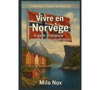 Vivre en Norvège: Le guide stratégique pour réussir son expatriation