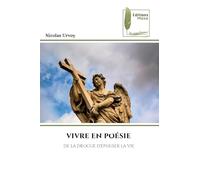 VIVRE EN POÉSIE: DE LA DROGUE D'ÉPOUSER LA VIE