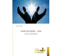 VIVRE EN POÉSIE - XXIII: Lettres Encycliques