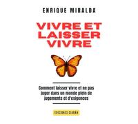 Vivre et laisser vivre: Comment laisser vivre et ne pas juger dans un monde plein de jugements et d'exigences