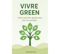 Vivre Green: Votre premier guide pour une vie durable: 1