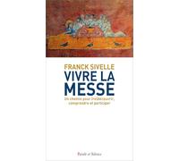Vivre la Messe: Un chemin pour (re)découvrir, comprendre et participe
