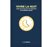 VIVRE LA NUIT: Guide de survie pour les Infirmiers et Travailleurs postés