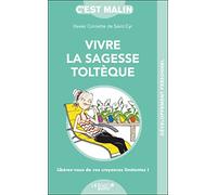 Vivre la sagesse toltèque, c'est malin: Libérez-vos de vos croyances limitantes !