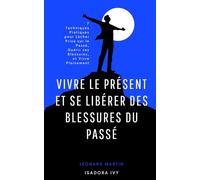 Vivre le présent et se libérer des blessures du passé