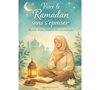 Vivre le Ramadan sans s’épuiser: Bien-être, énergie, émotions et auto-soin au féminin