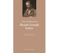 Vivre l'Evangile avec Benoît-Joseph Labre - Le "vagabond de Dieu"