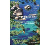 VIVRE LIBRE (Couleur): LE CHEMIN ATYPIQUE D'UNE REBELLE