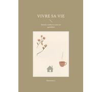 Vivre sa vie: Beaute confort et sens au quot