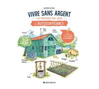 Vivre sans argent: Les premiers pas vers l'autosuffisance