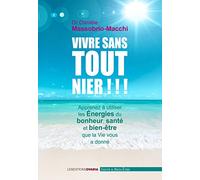 Vivre sans tout nier !!!: Apprenez à profiter des énergies de bonheur, bien-être et santé que la VIE vous a donné