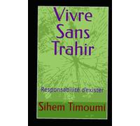 Vivre Sans Trahir: Responsabilité d’exister