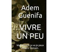 VIVRE UN PEU: Maintenant ça va je peux mourir demain.