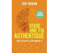 Vivre une foi authentique, version condensée : Vivre en disciple selon Romains 12