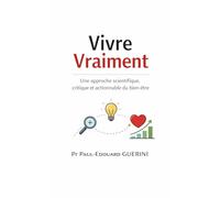 Vivre Vraiment: une approche scientifique, critique et actionnable du bien-être