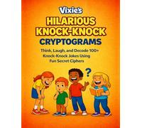 Vixie’s Hilarious Knock-Knock Cryptograms for Kids: Think, Laugh, and Decode 100+ Knock-Knock Jokes Using Fun Secret Ciphers