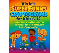 Vixie’s Super Funny Cryptograms for Kids 6-12: Laugh, Learn, and Decode 150 Hilarious Jokes, Riddles, and Brain-Boosting Fun