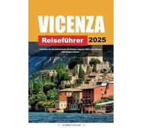 VIZENZA REISEFÜHRER 2025: Entdecken Sie die palladianische Architektur, elegante Villen und zeitlosen italienischen Charme