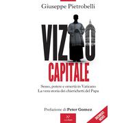 Vizio capitale. Sesso, potere e omertà in Vaticano. La vera storia dei chi...