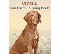 Vizsla Fun Facts Coloring Book: Elegant Dog Illustrations, Care Basics, Learning Through Play & Relaxing Creativity for Kids and Adults