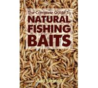Vlad Evanoff The Complete Guide To Natural Fishing Baits (Tascabile)