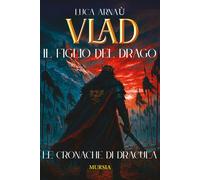 Vlad, il figlio del Drago. Le cronache di Dracula - 2025 - Mursia