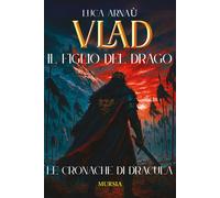 Vlad, il figlio del Drago. Le cronache di Dracula - Arnaù Luca