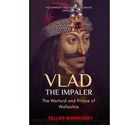 Vlad the Impaler: The Warlord and Prince of Wallachia
