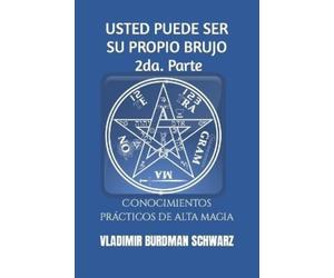 Vladimir Burdman Schwarz USTED PUEDE SER SU PROPIO BRUJO. 2da. Parte (Tascabile)