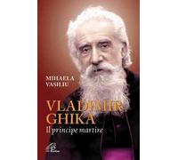 Vladimir Ghika. Il principe martire