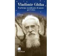 Vladimir Ghika. Il principe mendicante di amore per Cristo