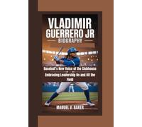 Vladimir Guerrero Jr Biography: Baseball’s New Voice of the Clubhouse - Embracing Leadership On and Off the Field