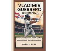 VLADIMIR GUERRERO JR. BIOGRAPHY: Crossing Borders, Breaking Records: The Rise of a Baseball Phenomenon Shaped by Dominican Passion and Canadian Resilience
