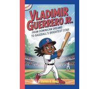 VLADIMIR GUERRERO JR.: From Dominican Dreams to Baseball's Brightest Star (A biography book For kids)
