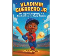 Vladimir Guerrero Jr: The Inspiring Biography of a Baseball Hero for Young Readers