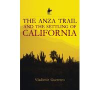 Vladimir Guerrero The Anza Trail and the Settling of California (Tascabile)