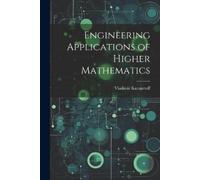 Vladimir Karapetoff Engineering Applications of Higher Mathematics (Tascabile)